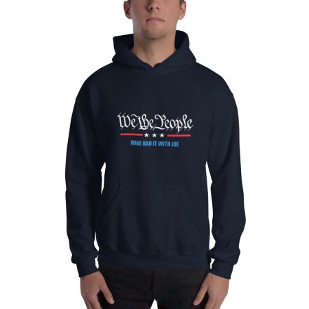 We The People Have Had It With Joe Unisex Hoodie