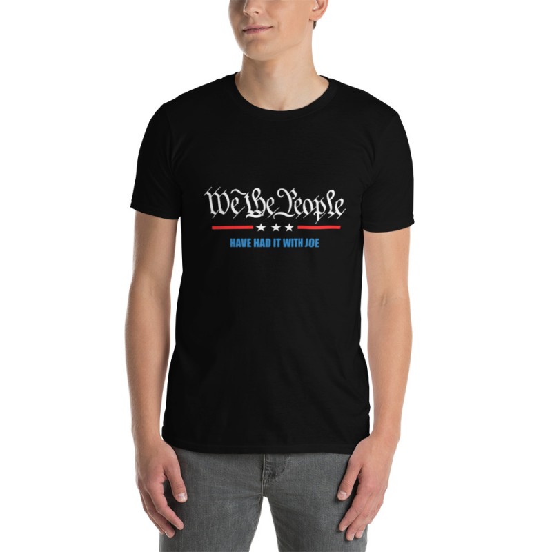 We The People Have Had It With Joe Short-Sleeve Unisex T-Shirt