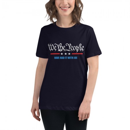 We The People Have Had It With Joe Women's Relaxed T-Shirt