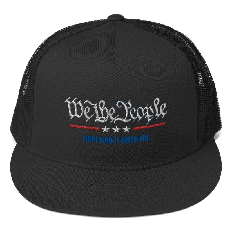 We The People Have Had It With Joe Trucker Cap