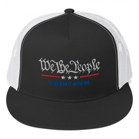 We The People Have Had It With Joe Trucker Cap